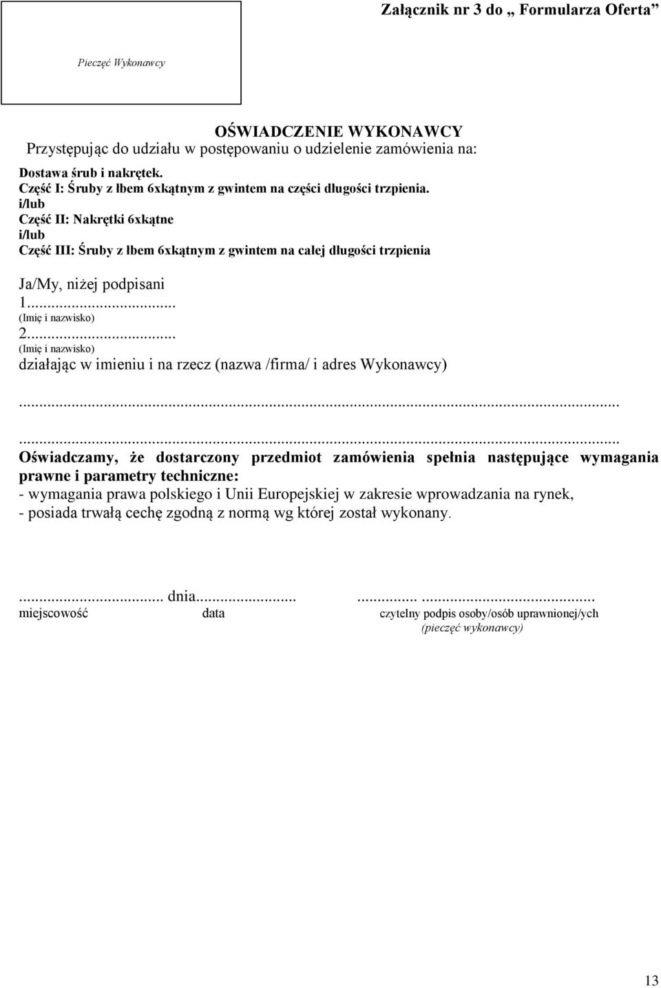i/lub Część II: Nakrętki 6xkątne i/lub Część III: Śruby z łbem 6xkątnym z gwintem na całej długości trzpienia Ja/My, niżej podpisani 1... (Imię i nazwisko) 2.