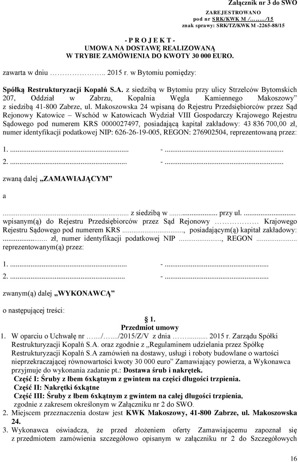 z siedzibą w Bytomiu przy ulicy Strzelców Bytomskich 207, Oddział w Zabrzu, Kopalnia Węgla Kamiennego Makoszowy z siedzibą 41-800 Zabrze, ul.