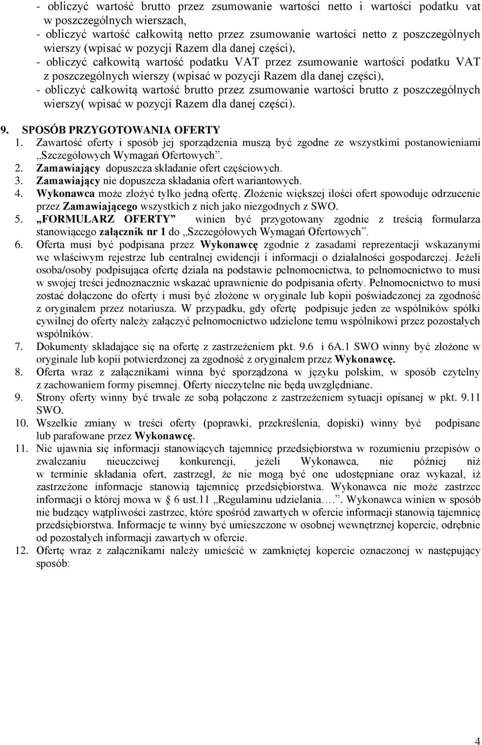 obliczyć całkowitą wartość brutto przez zsumowanie wartości brutto z poszczególnych wierszy( wpisać w pozycji Razem dla danej części). 9. SPOSÓB PRZYGOTOWANIA OFERTY 1.