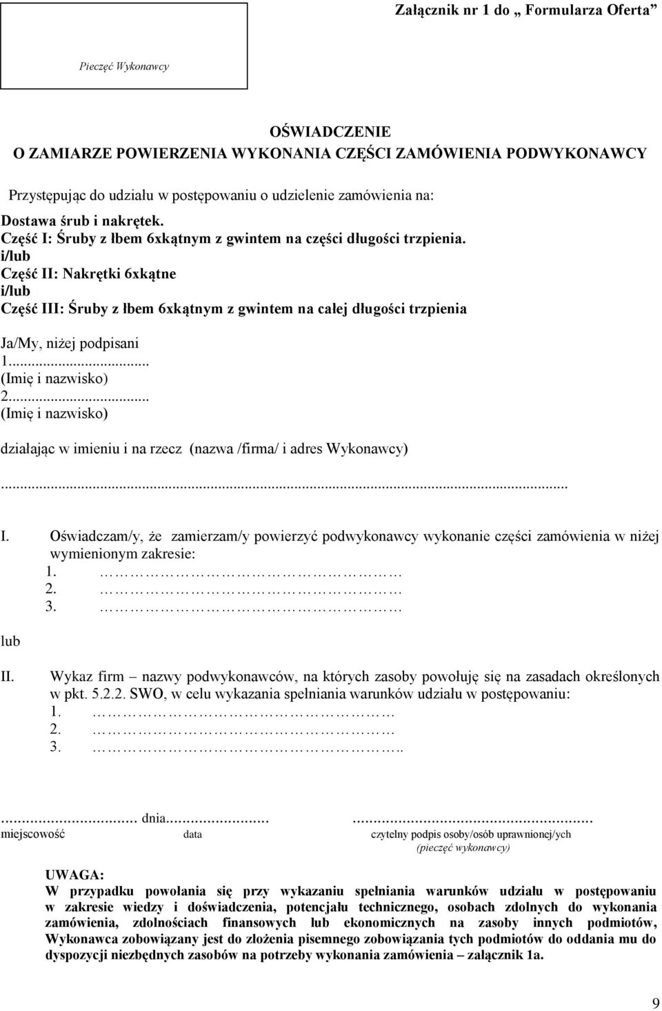 i/lub Część II: Nakrętki 6xkątne i/lub Część III: Śruby z łbem 6xkątnym z gwintem na całej długości trzpienia Ja/My, niżej podpisani 1... (Imię i nazwisko) 2.