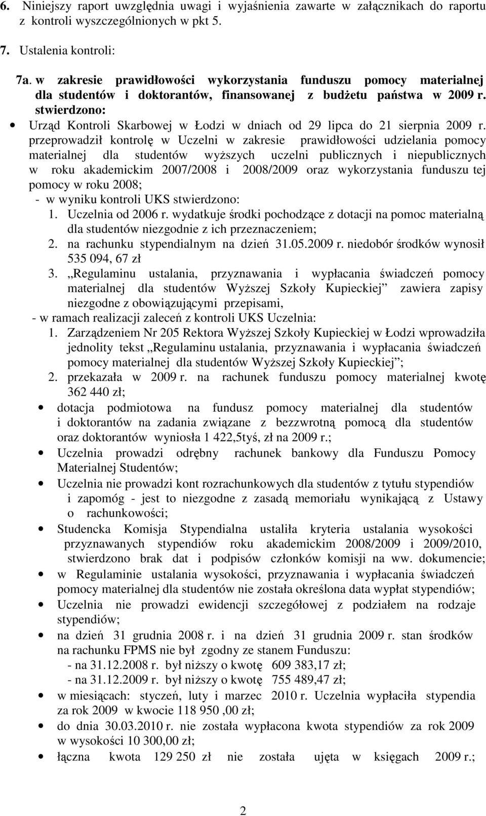 stwierdzono: Urząd Kontroli Skarbowej w Łodzi w dniach od 29 lipca do 21 sierpnia 2009 r.