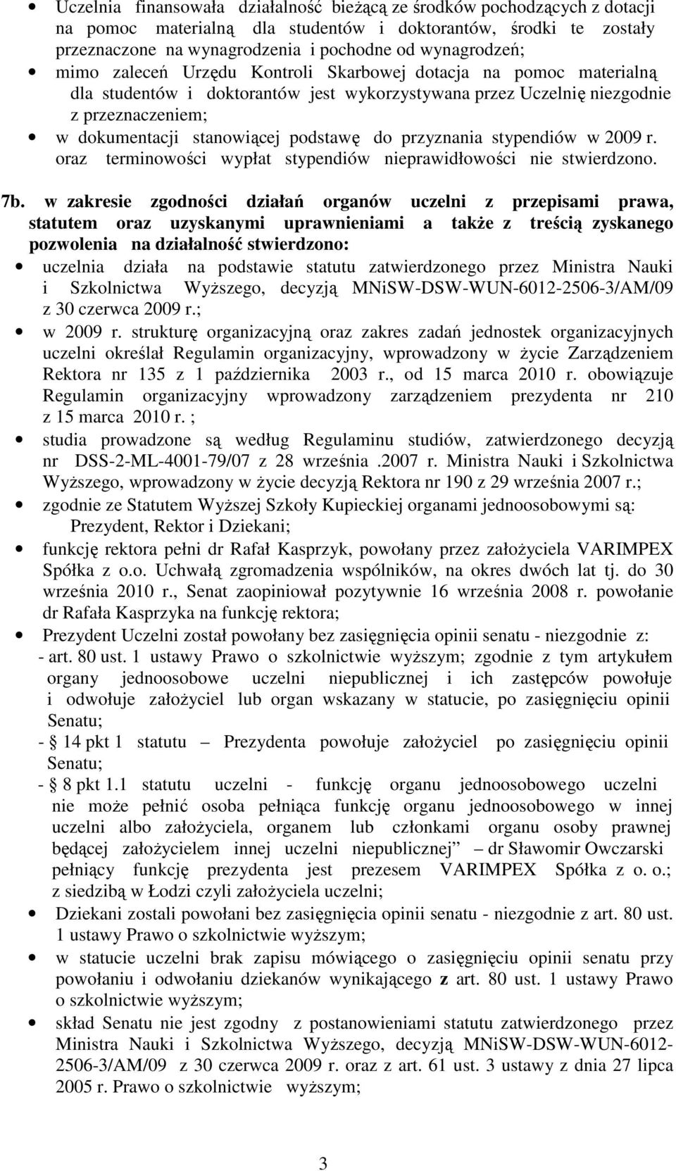 przyznania stypendiów w 2009 r. oraz terminowości wypłat stypendiów nieprawidłowości nie stwierdzono. 7b.