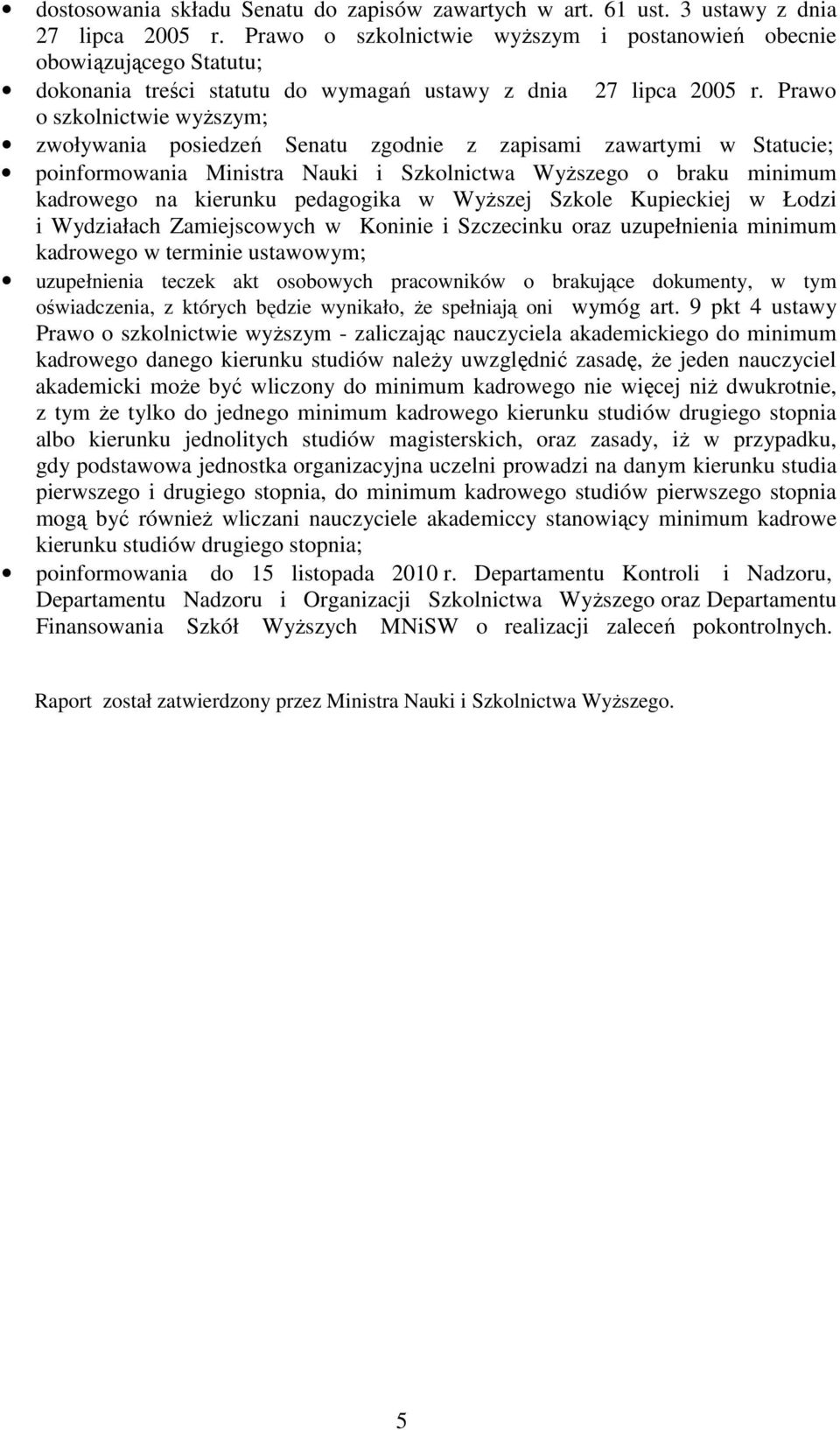 Prawo o szkolnictwie wyŝszym; zwoływania posiedzeń Senatu zgodnie z zapisami zawartymi w Statucie; poinformowania Ministra Nauki i Szkolnictwa WyŜszego o braku minimum kadrowego na kierunku