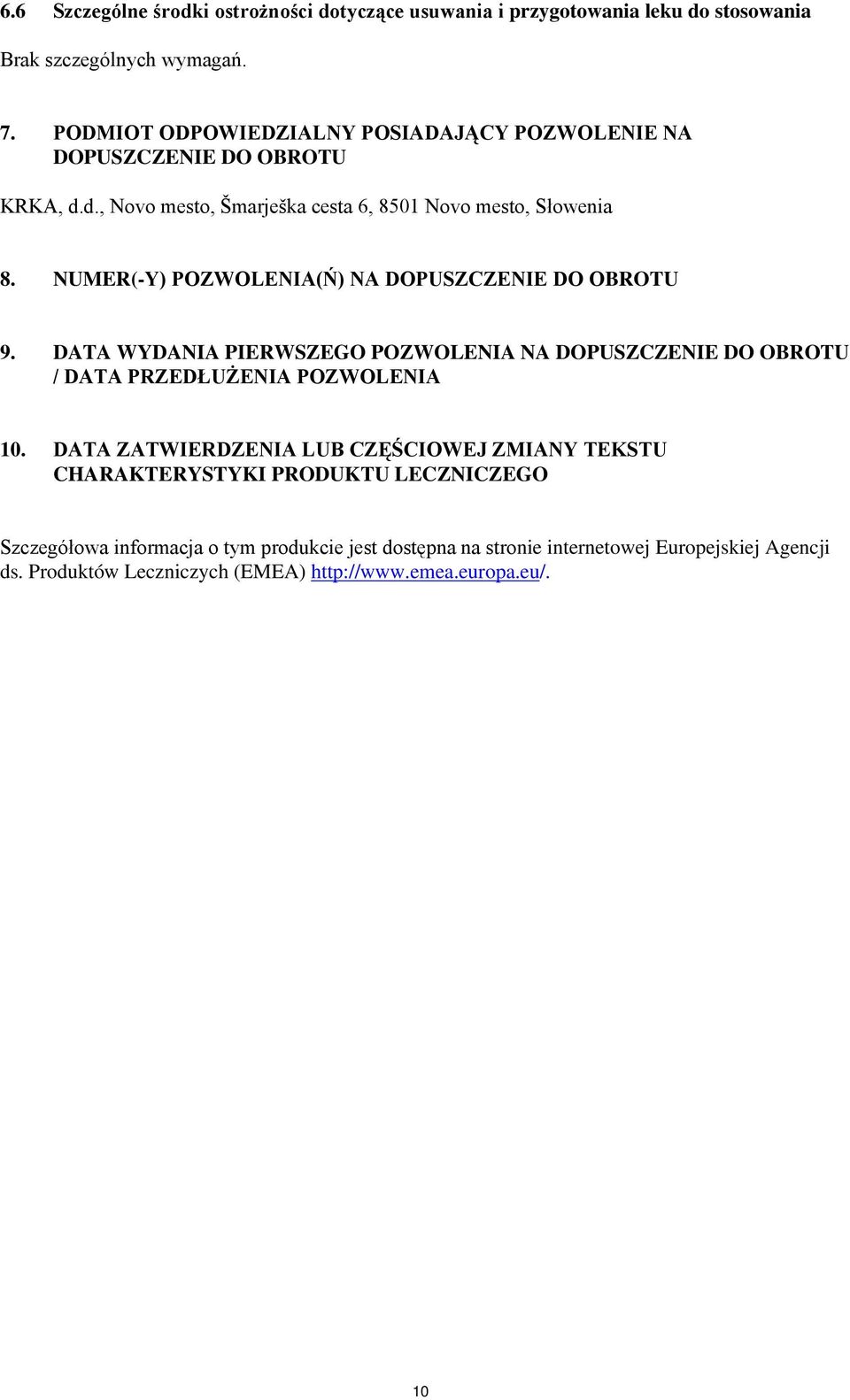 NUMER(-Y) POZWOLENIA(Ń) NA DOPUSZCZENIE DO OBROTU 9. DATA WYDANIA PIERWSZEGO POZWOLENIA NA DOPUSZCZENIE DO OBROTU / DATA PRZEDŁUŻENIA POZWOLENIA 10.