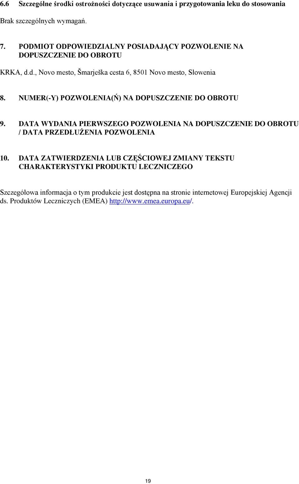 NUMER(-Y) POZWOLENIA(Ń) NA DOPUSZCZENIE DO OBROTU 9. DATA WYDANIA PIERWSZEGO POZWOLENIA NA DOPUSZCZENIE DO OBROTU / DATA PRZEDŁUŻENIA POZWOLENIA 10.