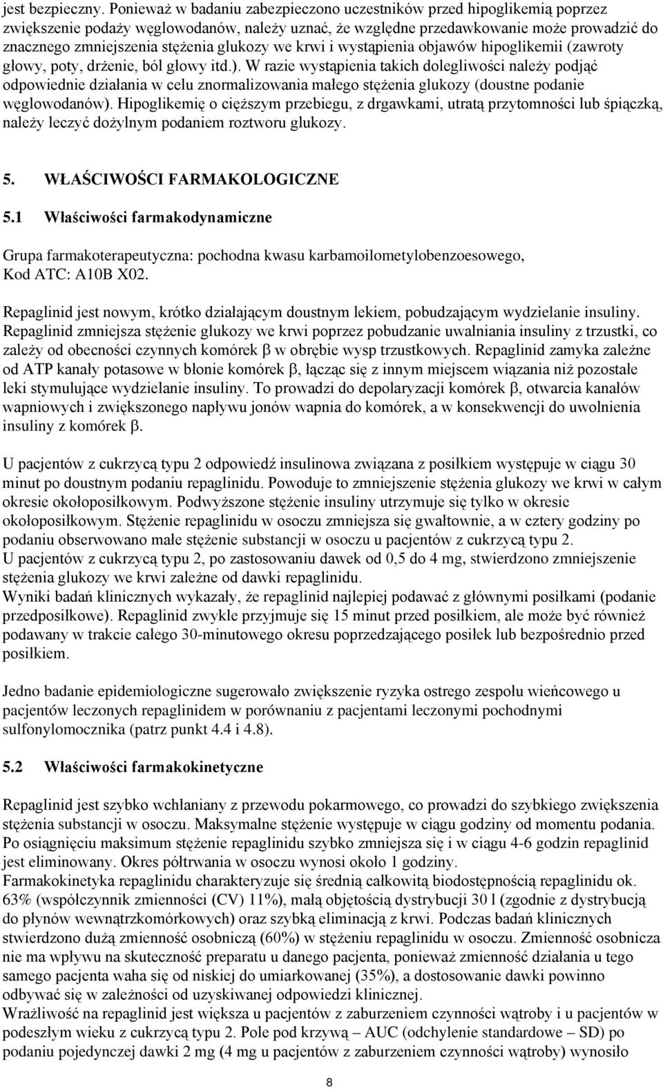 glukozy we krwi i wystąpienia objawów hipoglikemii (zawroty głowy, poty, drżenie, ból głowy itd.).
