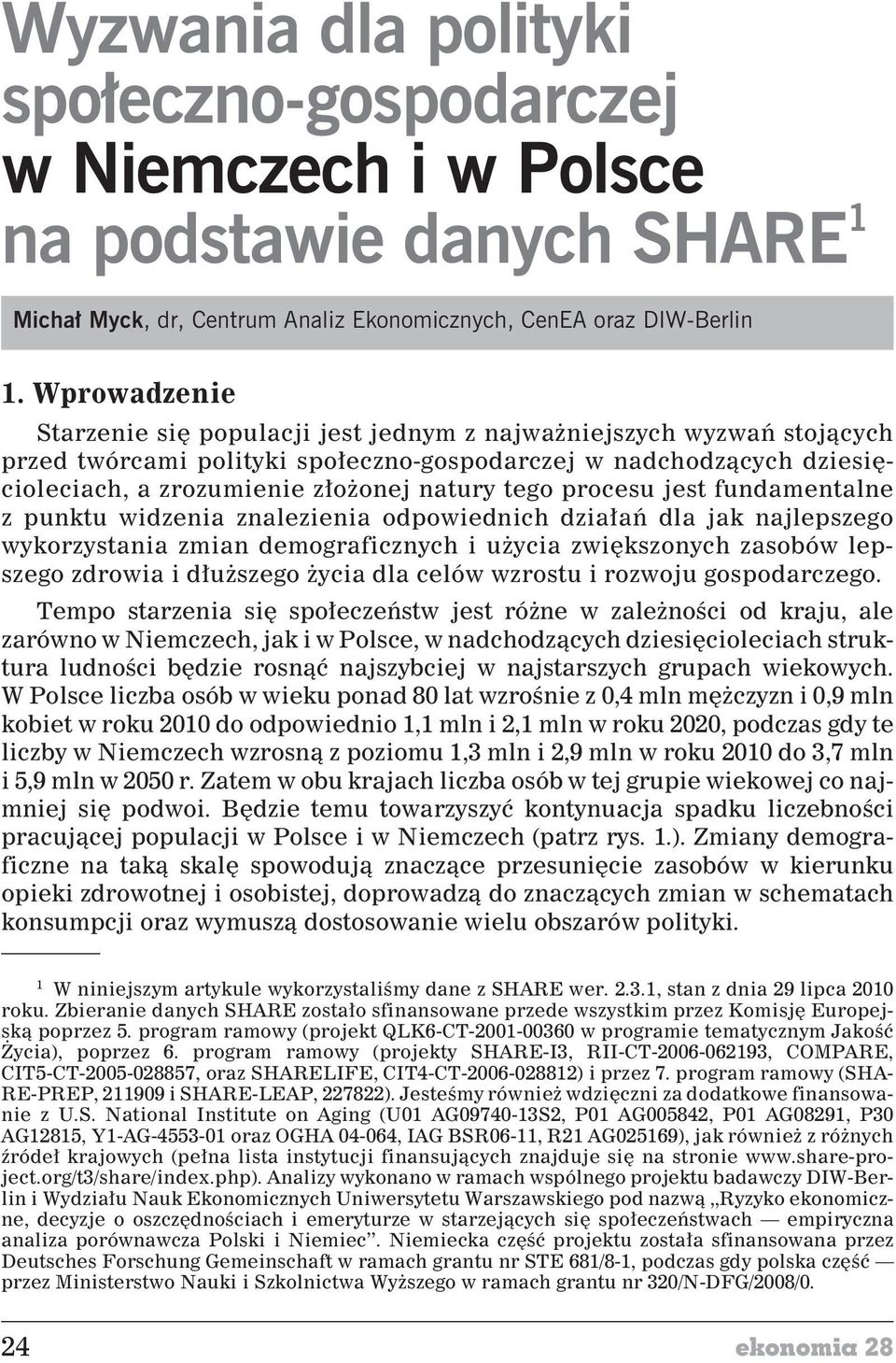 procesu jest fundamentalne z punktu widzenia znalezienia odpowiednich dzia³añ dla jak najlepszego wykorzystania zmian demograficznych i u ycia zwiêkszonych zasobów lepszego zdrowia i d³u szego ycia