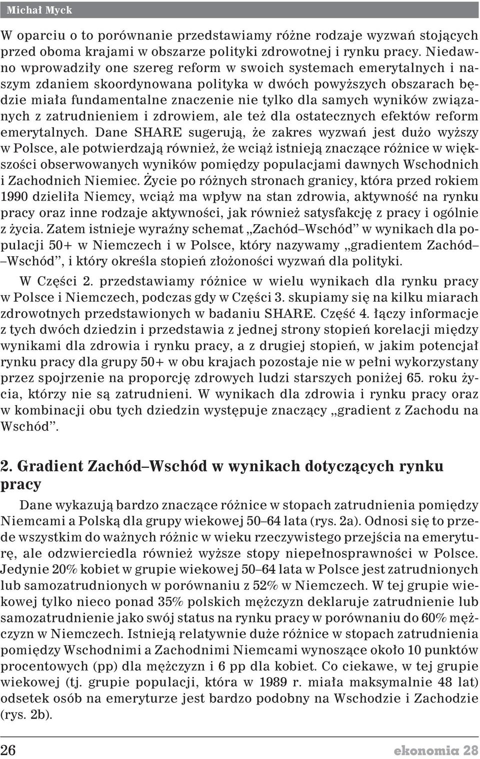 wyników zwi¹zanych z zatrudnieniem i zdrowiem, ale te dla ostatecznych efektów reform emerytalnych.