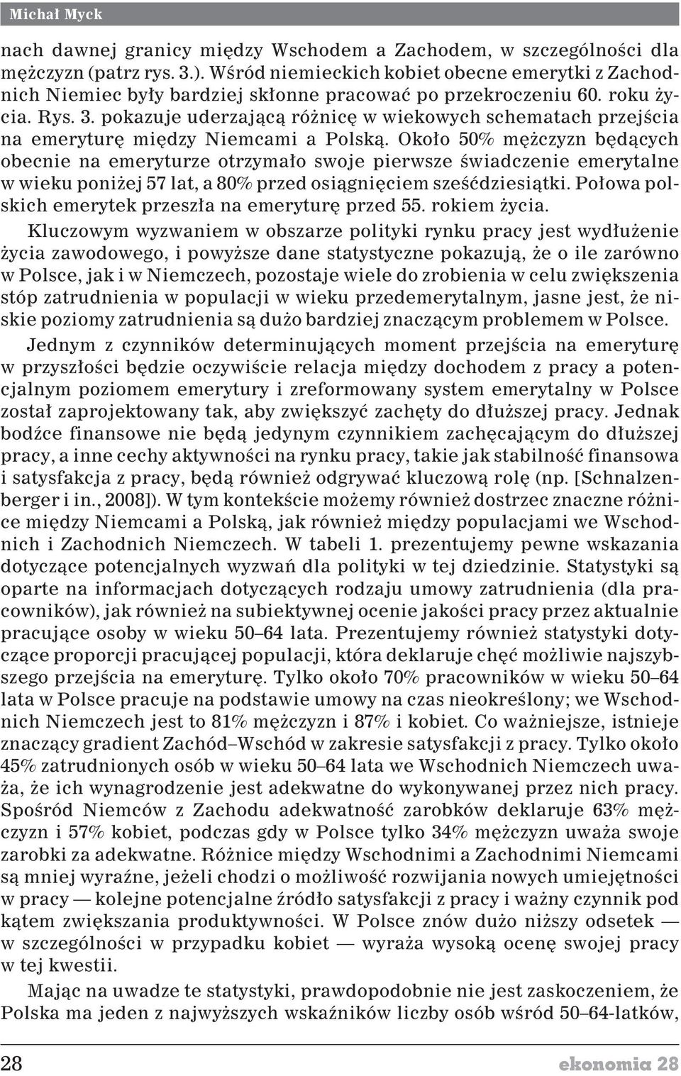 pokazuje uderzaj¹c¹ ró nicê w wiekowych schematach przejœcia na emeryturê miêdzy Niemcami a Polsk¹.