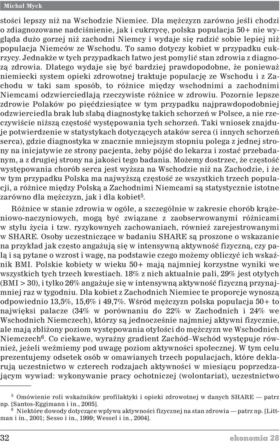 Wschodu. To samo dotyczy kobiet w przypadku cukrzycy. Jednak e w tych przypadkach ³atwo jest pomyliæ stan zdrowia z diagnoz¹ zdrowia.