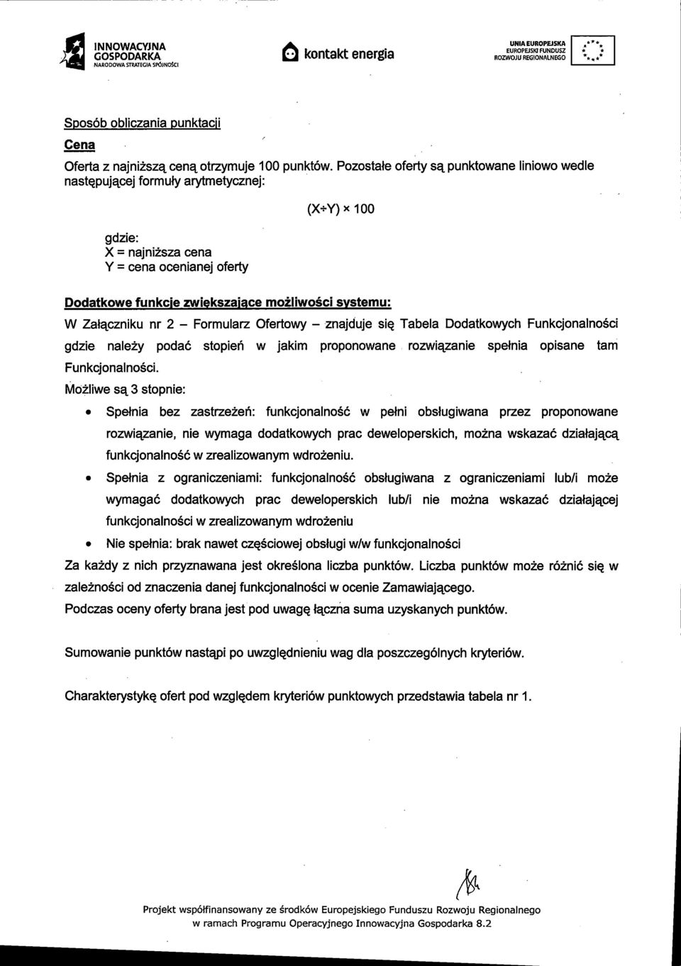 Zat^czniku nr 2 - Formularz Ofertowy - znajduje siq Tabela Dodatkowych Funkcjonalnosci gdzie nalezy podac stopien w jakim proponowane rozwi^zanie spetnia opisane tarn Funkcjonalnosci.