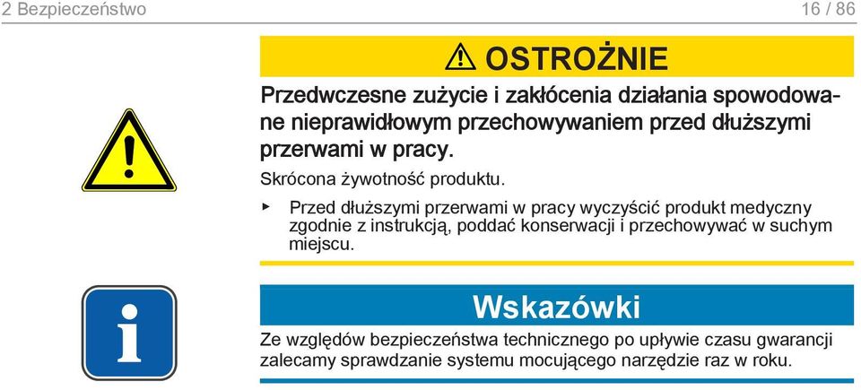 Przed dłuższymi przerwami w pracy wyczyścić produkt medyczny zgodnie z instrukcją, poddać konserwacji i