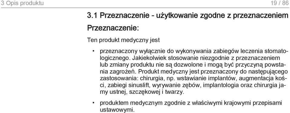 stomatologicznego. Jakiekolwiek stosowanie niezgodnie z przeznaczeniem lub zmiany produktu nie są dozwolone i mogą być przyczyną powstania zagrożeń.