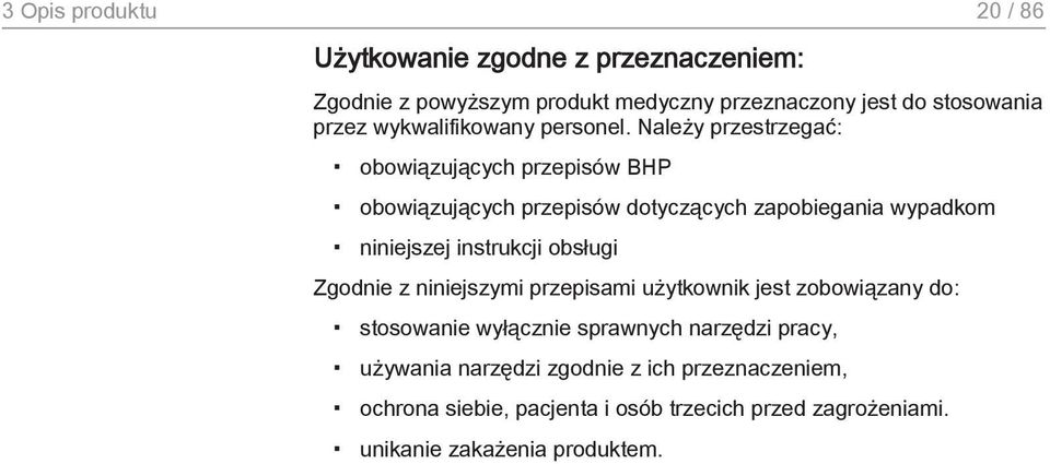Należy przestrzegać: obowiązujących przepisów BHP obowiązujących przepisów dotyczących zapobiegania wypadkom niniejszej instrukcji