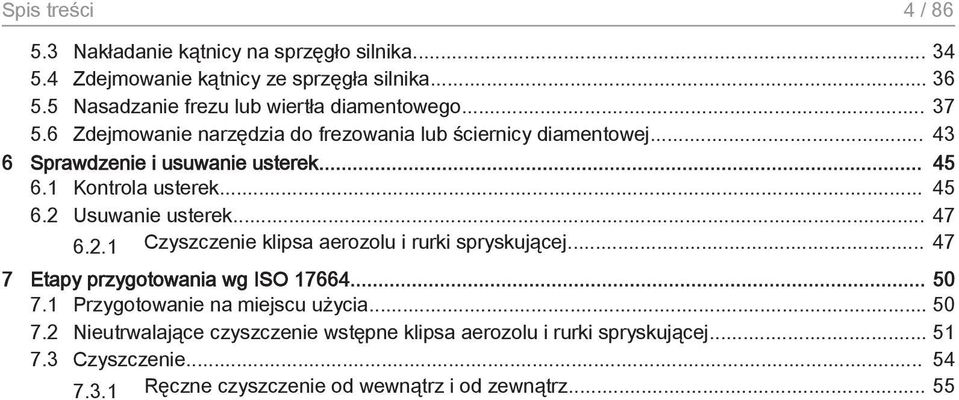 .. 45 6.1 Kontrola usterek... 45 6.2 Usuwanie usterek... 47 6.2.1 Czyszczenie klipsa aerozolu i rurki spryskującej... 47 7 Etapy przygotowania wg ISO 17664.