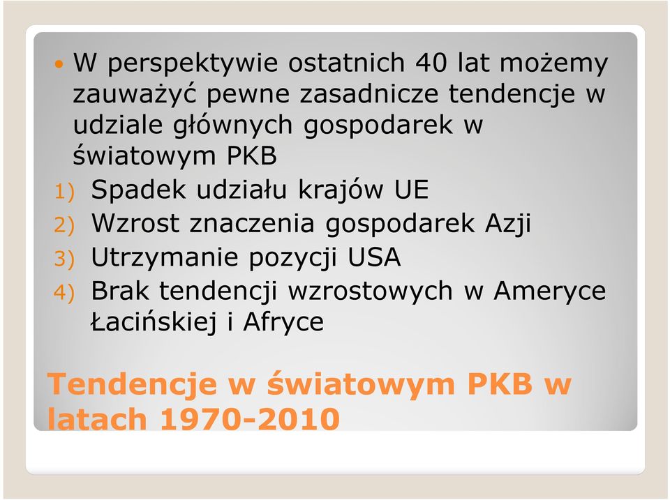 Wzrost znaczenia gospodarek Azji 3) Utrzymanie pozycji USA 4) Brak tendencji