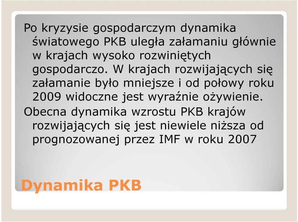 W krajach rozwijających się załamanie było mniejsze i od połowy roku 2009 widoczne jest