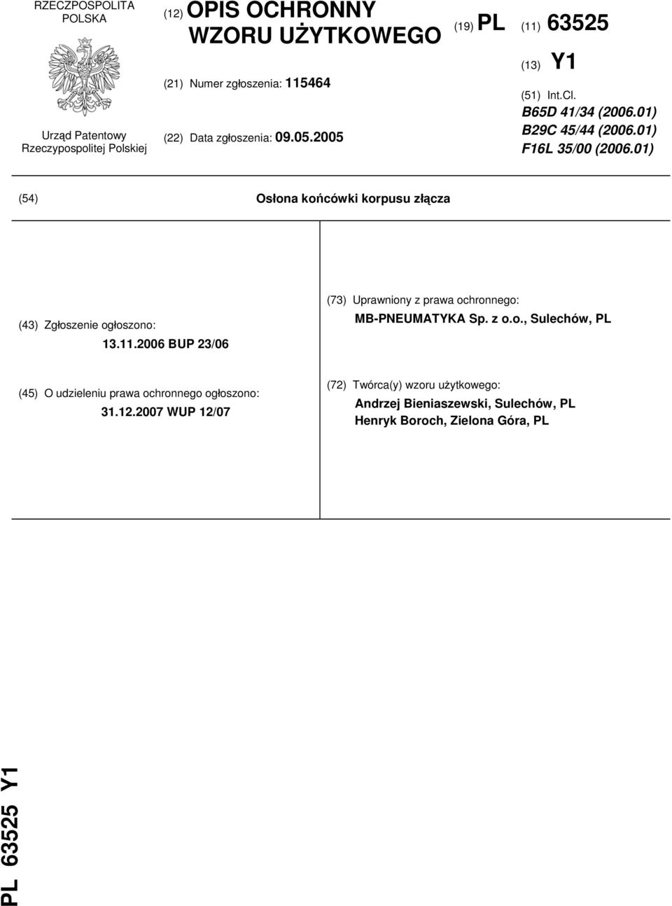 01) (54) Osłona końcówki korpusu złącza (43) Zgłoszenie ogłoszono: 13.11.2006 BUP 23/06 (73) Uprawniony z prawa ochronnego: MB-PNEUMATYKA Sp. z o.o., Sulechów, PL (45) O udzieleniu prawa ochronnego ogłoszono: 31.