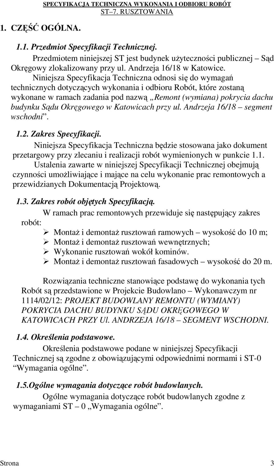 Niniejsza Specyfikacja Techniczna odnosi się do wymagań technicznych dotyczących wykonania i odbioru Robót, które zostaną wykonane w ramach zadania pod nazwą Remont (wymiana) pokrycia dachu budynku