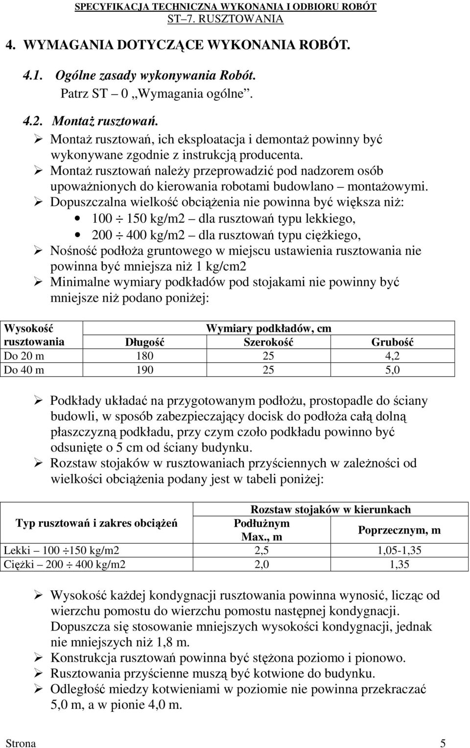 MontaŜ rusztowań naleŝy przeprowadzić pod nadzorem osób upowaŝnionych do kierowania robotami budowlano montaŝowymi.