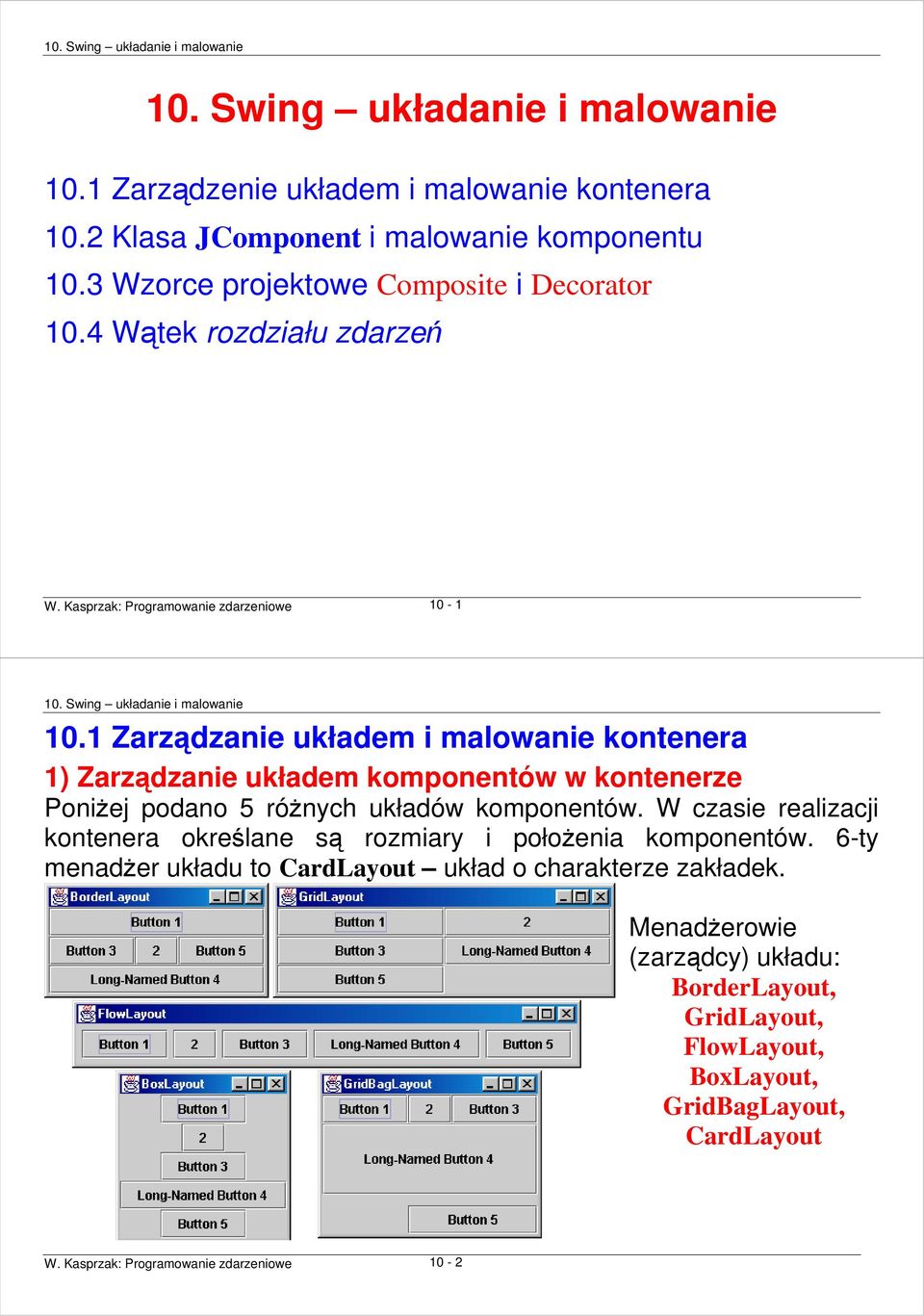 1 Zarządzanie układem i malowanie kontenera 1) Zarządzanie układem komponentów w kontenerze PoniŜej podano 5 róŝnych układów komponentów.