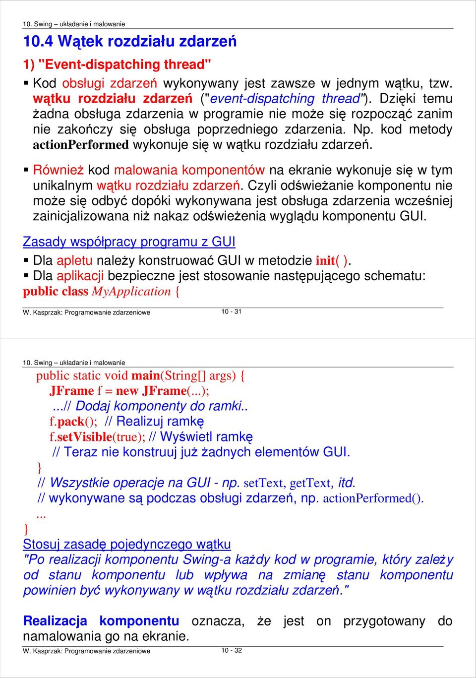 RównieŜ kod malowania komponentów na ekranie wykonuje się w tym unikalnym wątku rozdziału zdarzeń.
