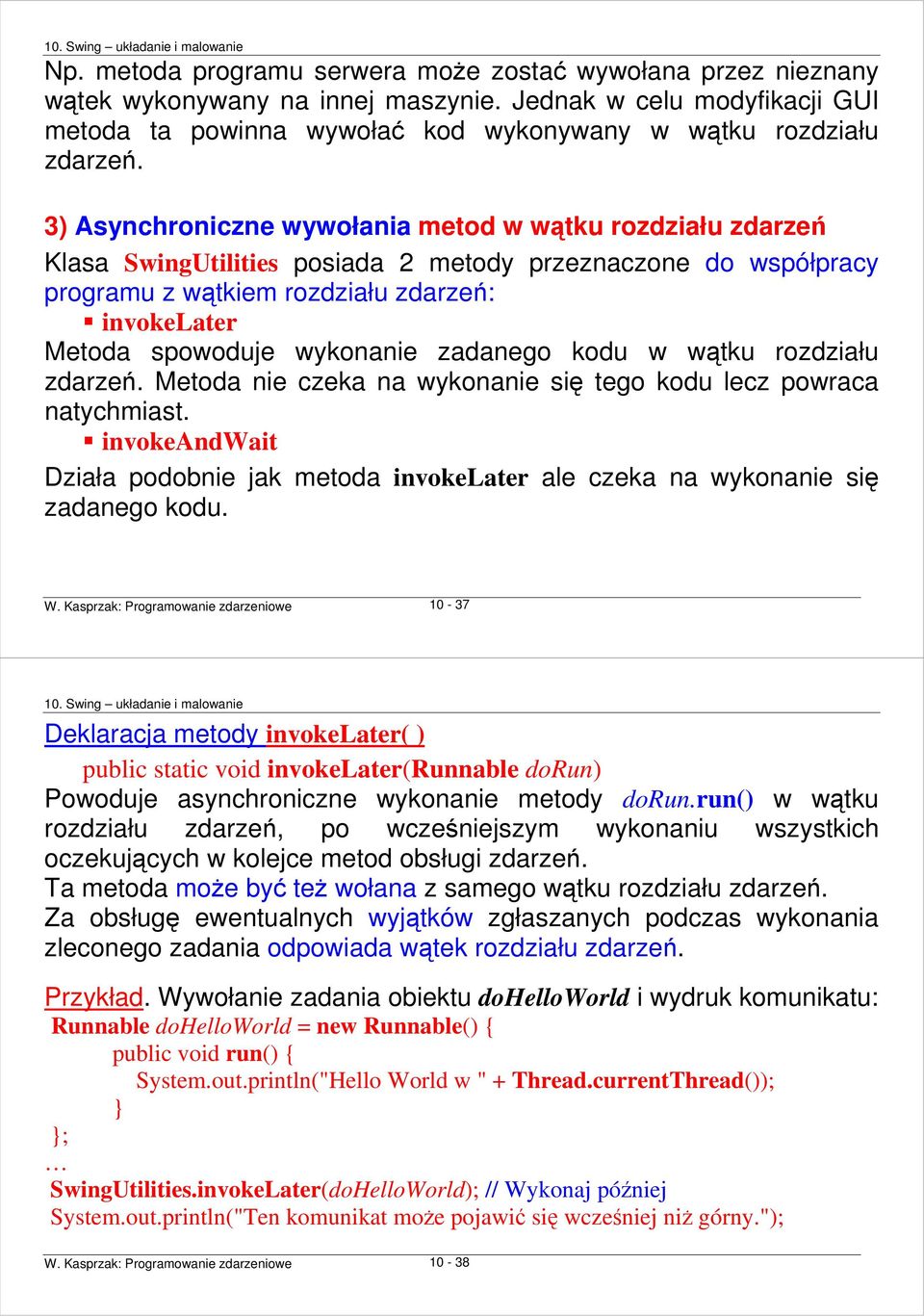 wykonanie zadanego kodu w wątku rozdziału zdarzeń. Metoda nie czeka na wykonanie się tego kodu lecz powraca natychmiast.