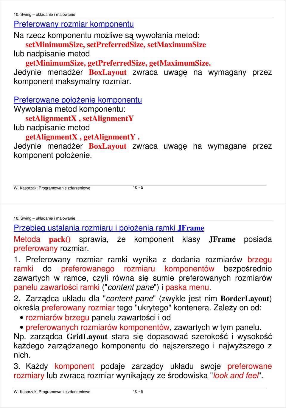 Preferowane połoŝenie komponentu Wywołania metod komponentu: setalignmentx, setalignmenty lub nadpisanie metod getalignmentx, getalignmenty.