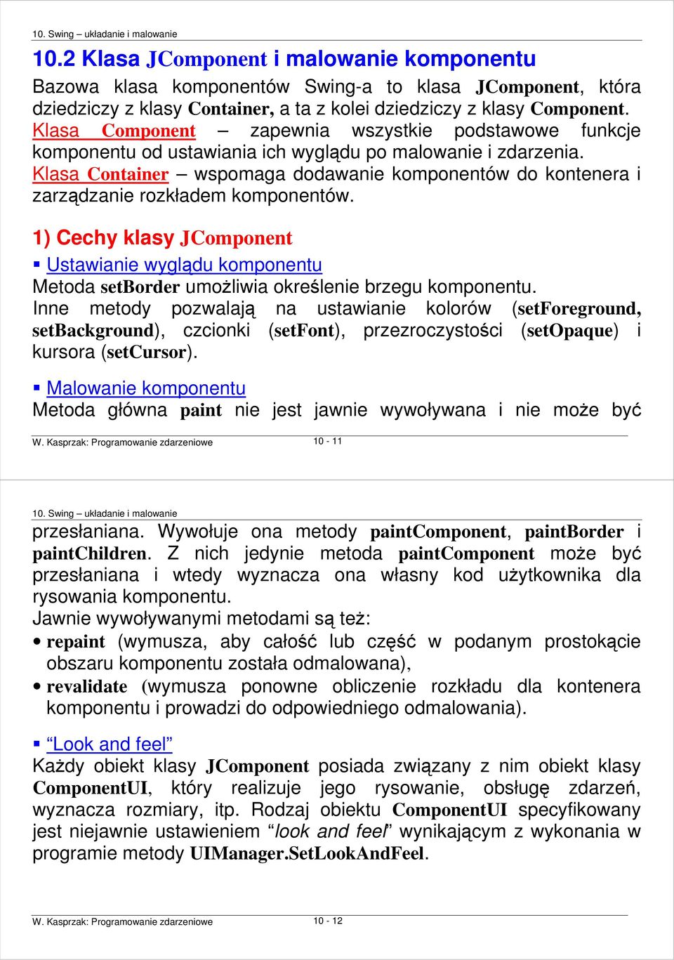 Klasa Container wspomaga dodawanie komponentów do kontenera i zarządzanie rozkładem komponentów.