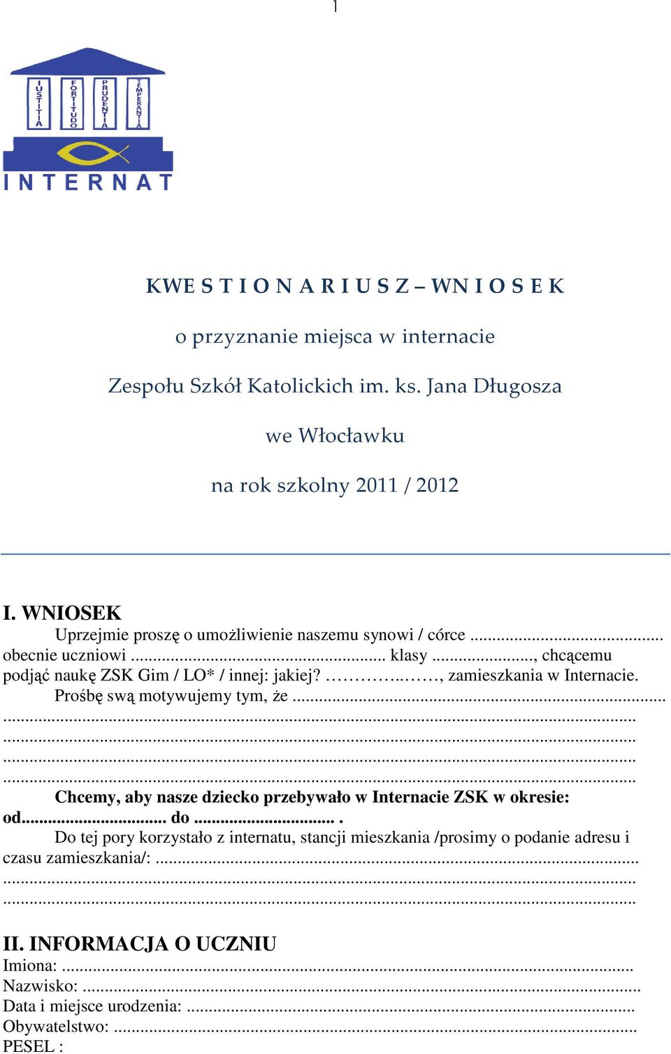 .., zamieszkania w Internacie. Prośbę swą motywujemy tym, że... Chcemy, aby nasze dziecko przebywało w Internacie ZSK w okresie: od... do.