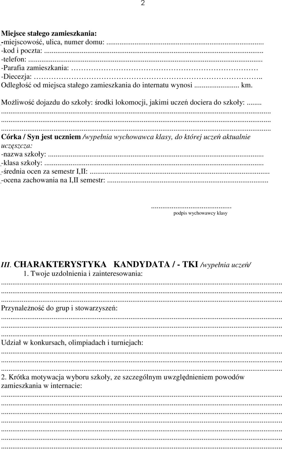 .. - klasa szkoły:... - średnia ocen za semestr I,II:... - ocena zachowania na I,II semestr:...... podpis wychowawcy klasy III. CHARAKTERYSTYKA KANDYDATA / - TKI /wypełnia uczeń/ 1.