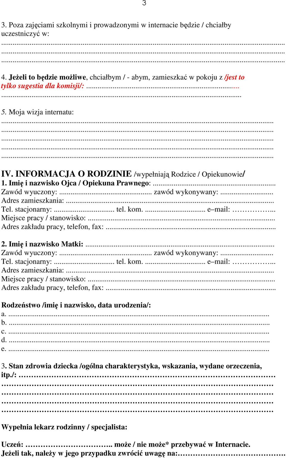 Imię i nazwisko Ojca / Opiekuna Prawnego:... Zawód wyuczony:... zawód wykonywany:... Adres zamieszkania:... Tel. stacjonarny:... tel. kom.... e mail:... Miejsce pracy / stanowisko:.