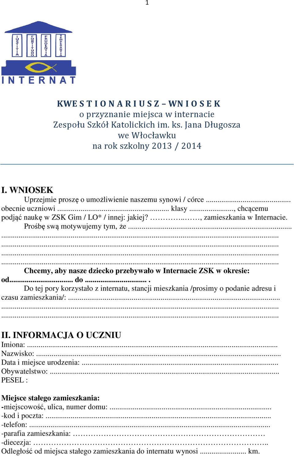 Prośbę swą motywujemy tym, że... Chcemy, aby nasze dziecko przebywało w Internacie ZSK w okresie: od... do.