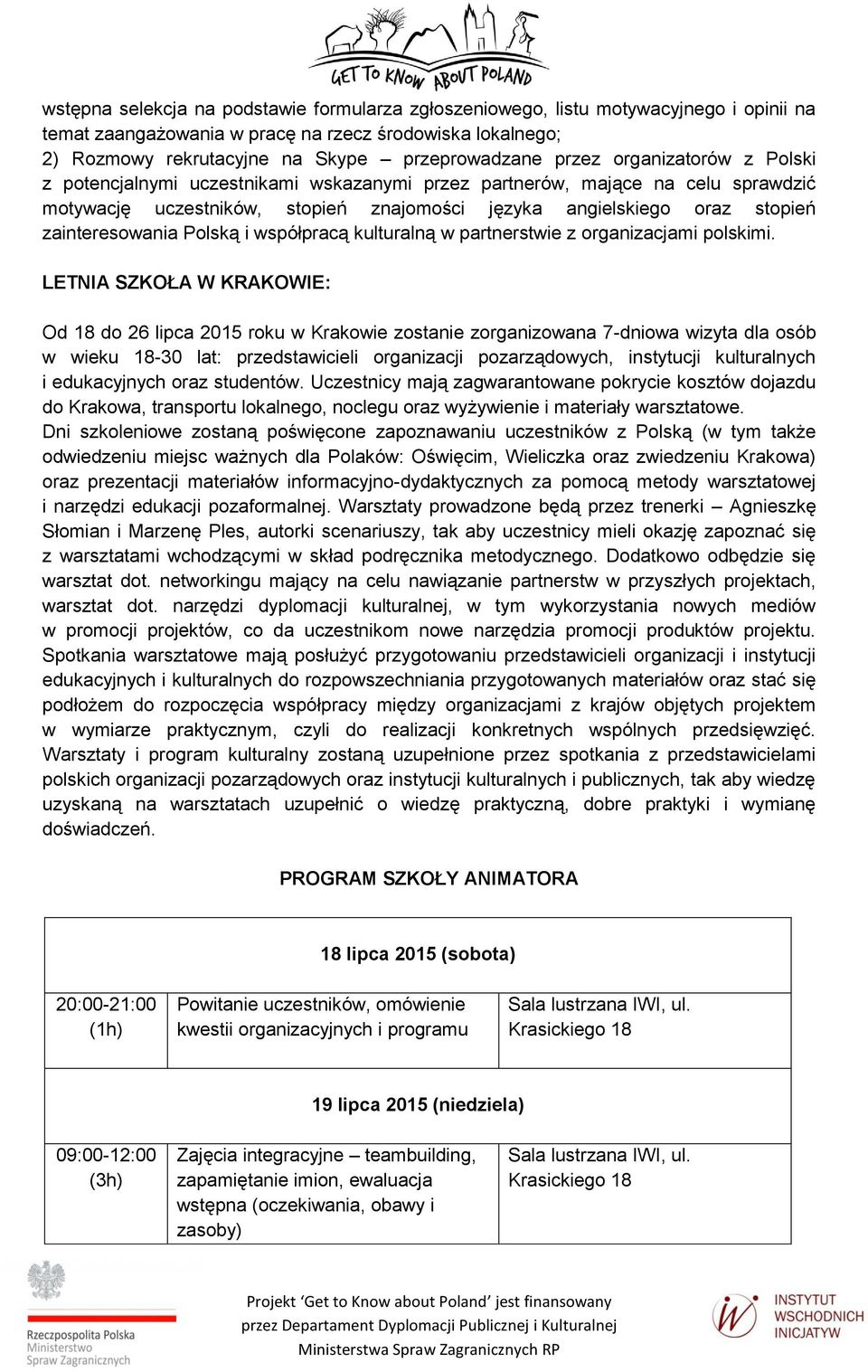 zainteresowania Polską i współpracą kulturalną w partnerstwie z organizacjami polskimi.