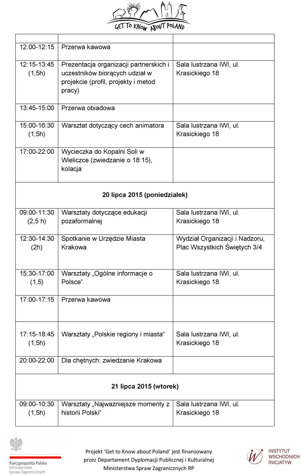 dotyczące edukacji pozaformalnej Spotkanie w Urzędzie Miasta Krakowa Wydział Organizacji i Nadzoru, Plac Wszystkich Świętych 3/4 15:30-17:00 (1,5) Warsztaty Ogólne informacje o Polsce