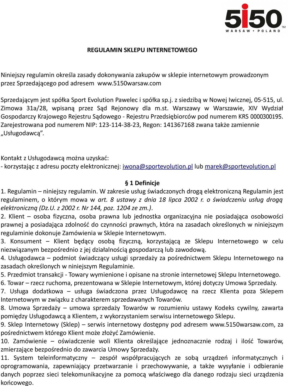 Zarejestrowana pod numerem NIP: 123-114-38-23, Regon: 141367168 zwana także zamiennie Usługodawcą.