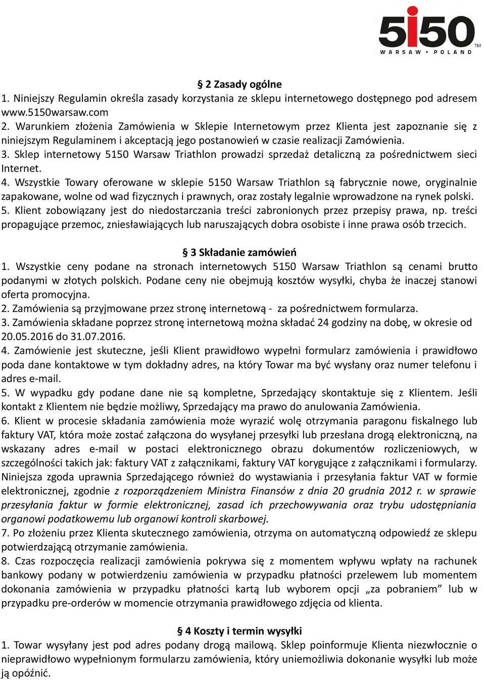 Sklep internetowy 5150 Warsaw Triathlon prowadzi sprzedaż detaliczną za pośrednictwem sieci Internet. 4.
