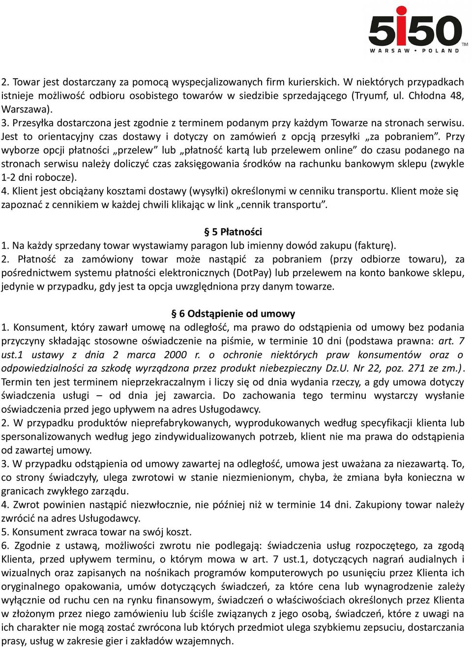 Jest to orientacyjny czas dostawy i dotyczy on zamówień z opcją przesyłki za pobraniem.