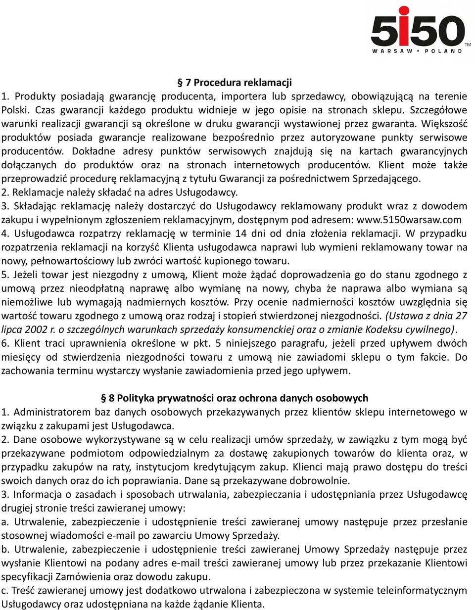 Większość produktów posiada gwarancje realizowane bezpośrednio przez autoryzowane punkty serwisowe producentów.