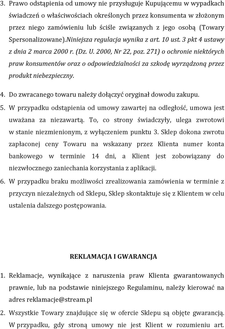 271) o ochronie niektórych praw konsumentów oraz o odpowiedzialności za szkodę wyrządzoną przez produkt niebezpieczny. 4. Do zwracanego towaru należy dołączyć oryginał dowodu zakupu. 5.