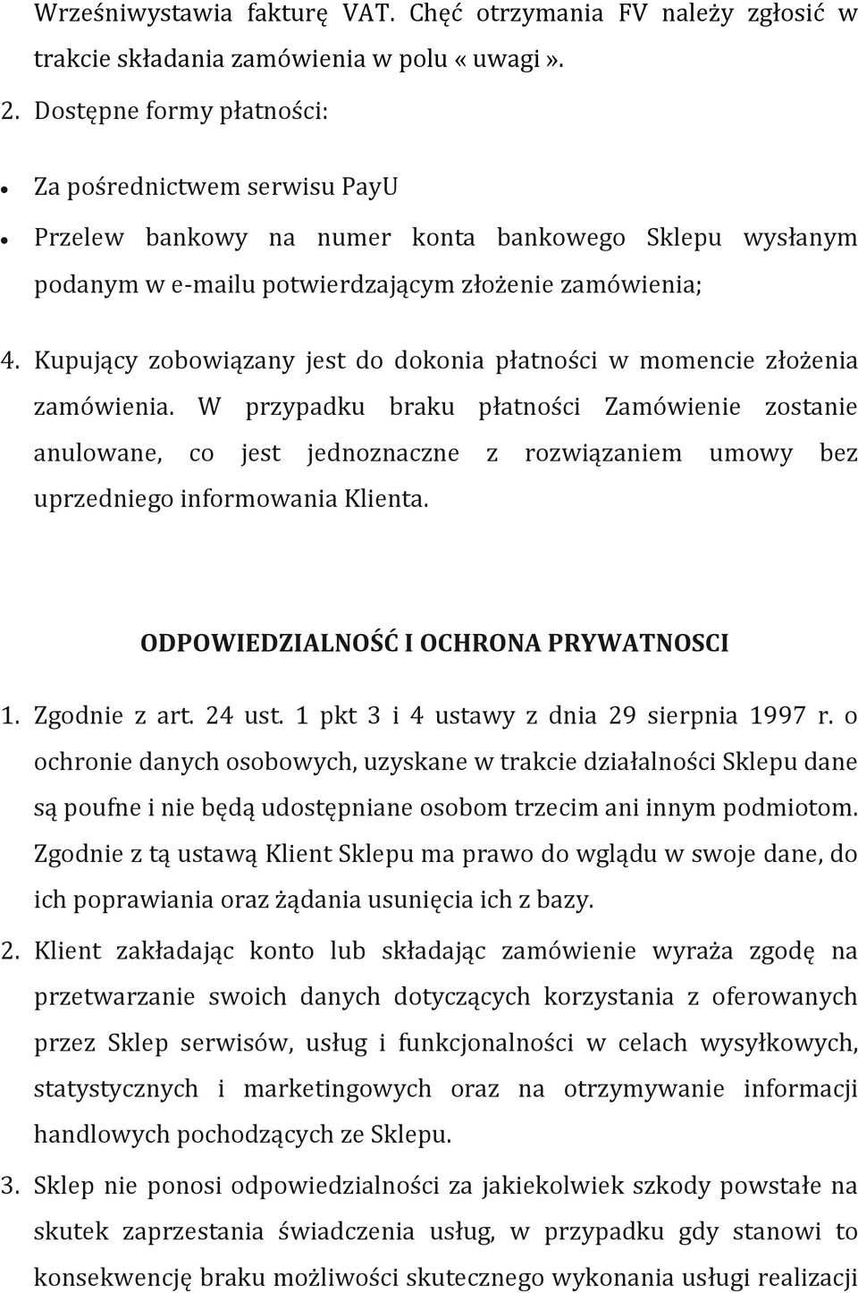 Kupujący zobowiązany jest do dokonia płatności w momencie złożenia zamówienia.