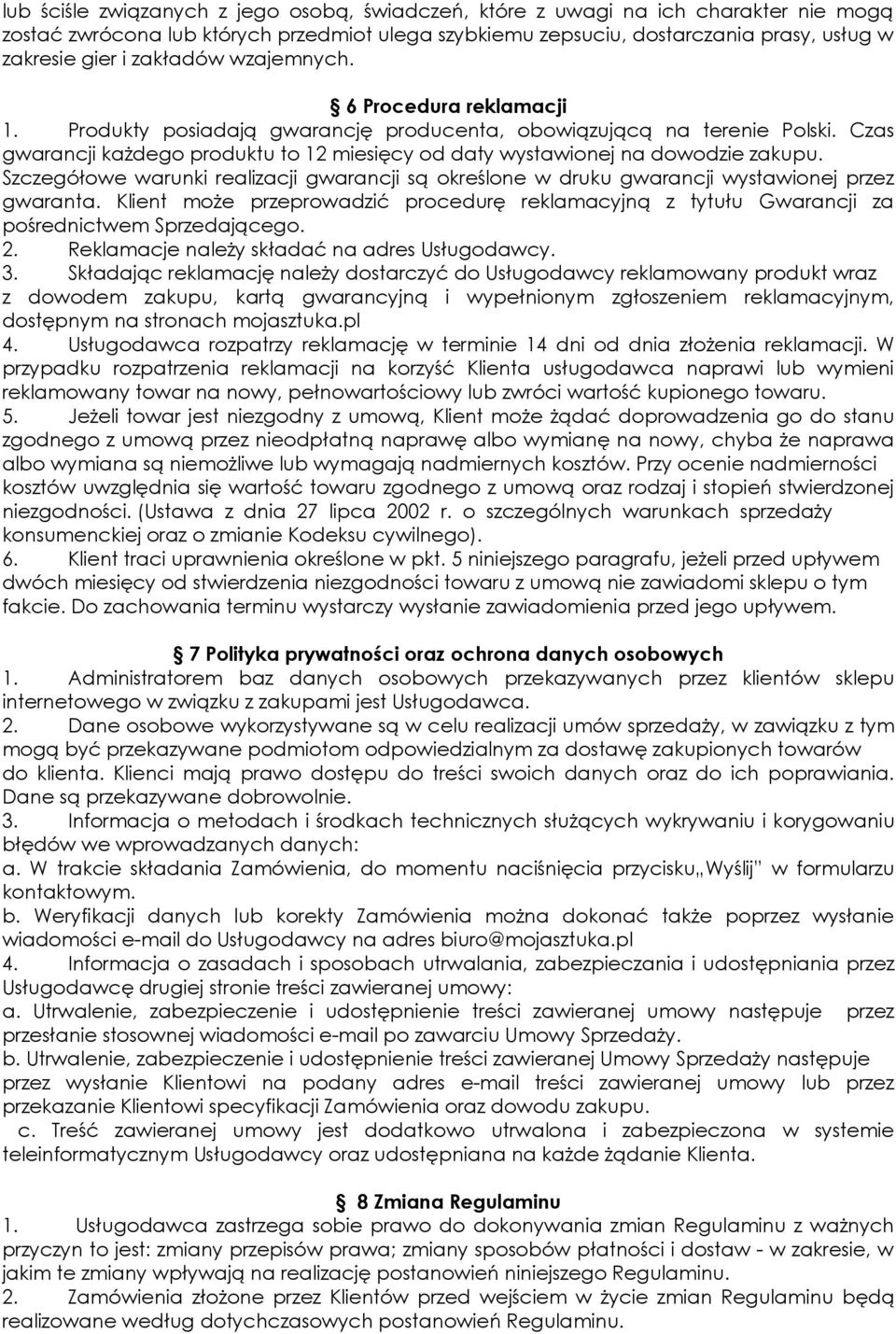 Czas gwarancji każdego produktu to 12 miesięcy od daty wystawionej na dowodzie zakupu. Szczegółowe warunki realizacji gwarancji są określone w druku gwarancji wystawionej przez gwaranta.