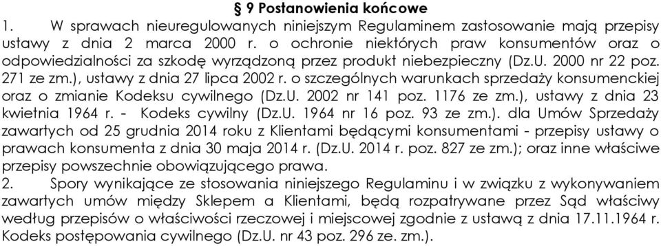 o szczególnych warunkach sprzedaży konsumenckiej oraz o zmianie Kodeksu cywilnego (Dz.U. 2002 nr 141 poz. 1176 ze zm.), ustawy z dnia 23 kwietnia 1964 r. - Kodeks cywilny (Dz.U. 1964 nr 16 poz.