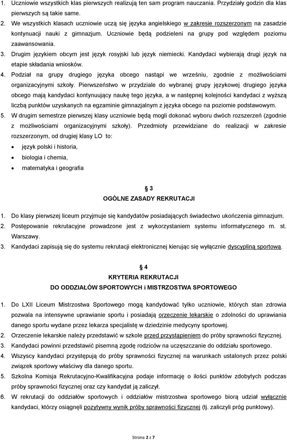 3. Drugim językiem obcym jest język rosyjski lub język niemiecki. Kandydaci wybierają drugi język na etapie składania wniosków. 4.