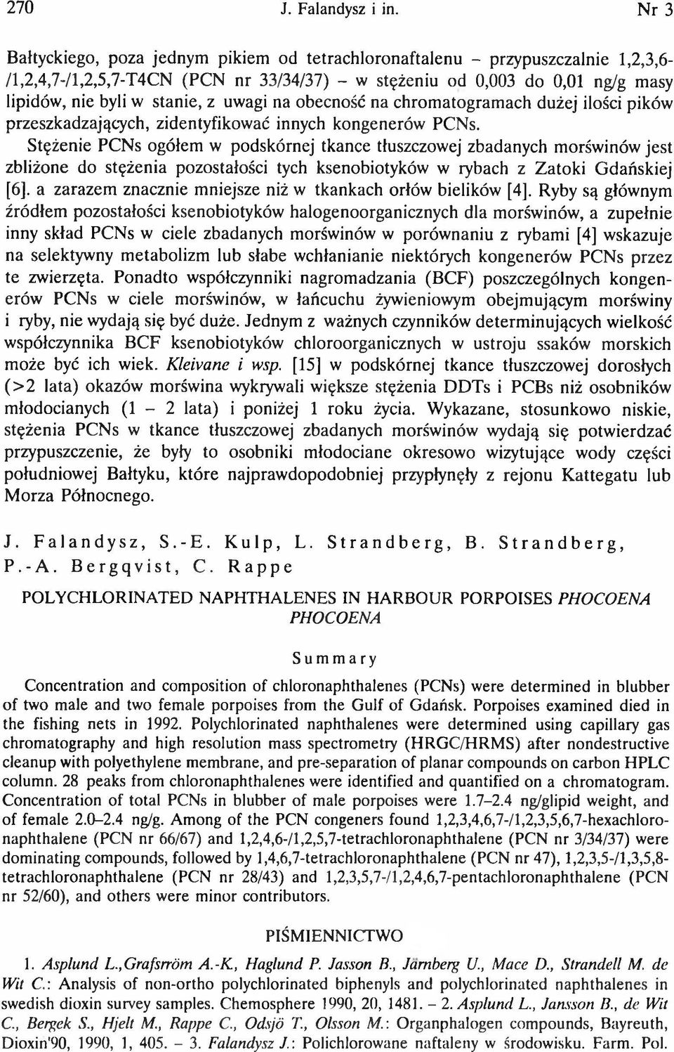 uwagi na obecność na chrom atogram ach dużej ilości pików przeszkadzających, zidentyfikować innych kongenerów PCNs.