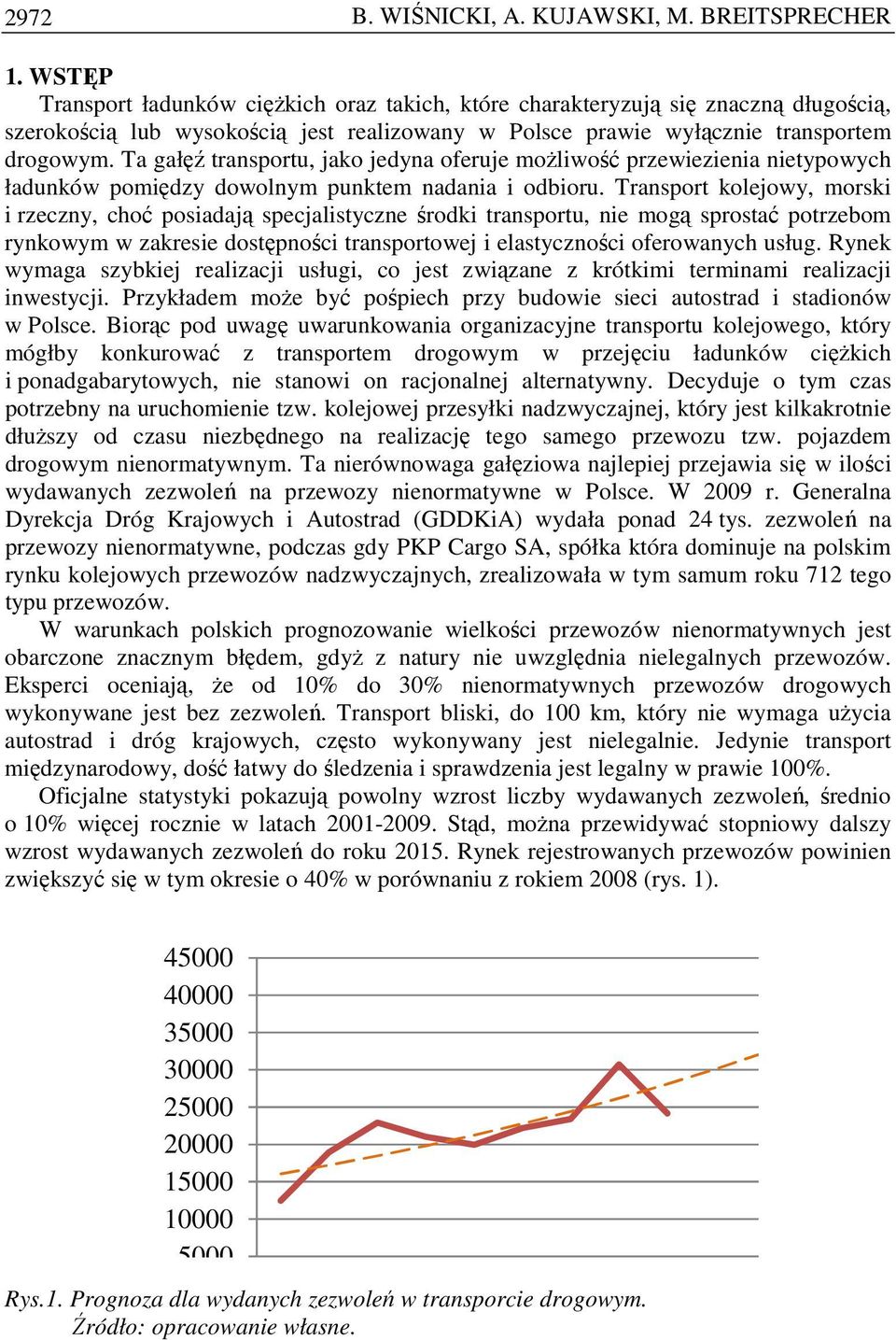Ta gałęź transportu, jako jedyna oferuje moŝliwość przewiezienia nietypowych ładunków pomiędzy dowolnym punktem nadania i odbioru.
