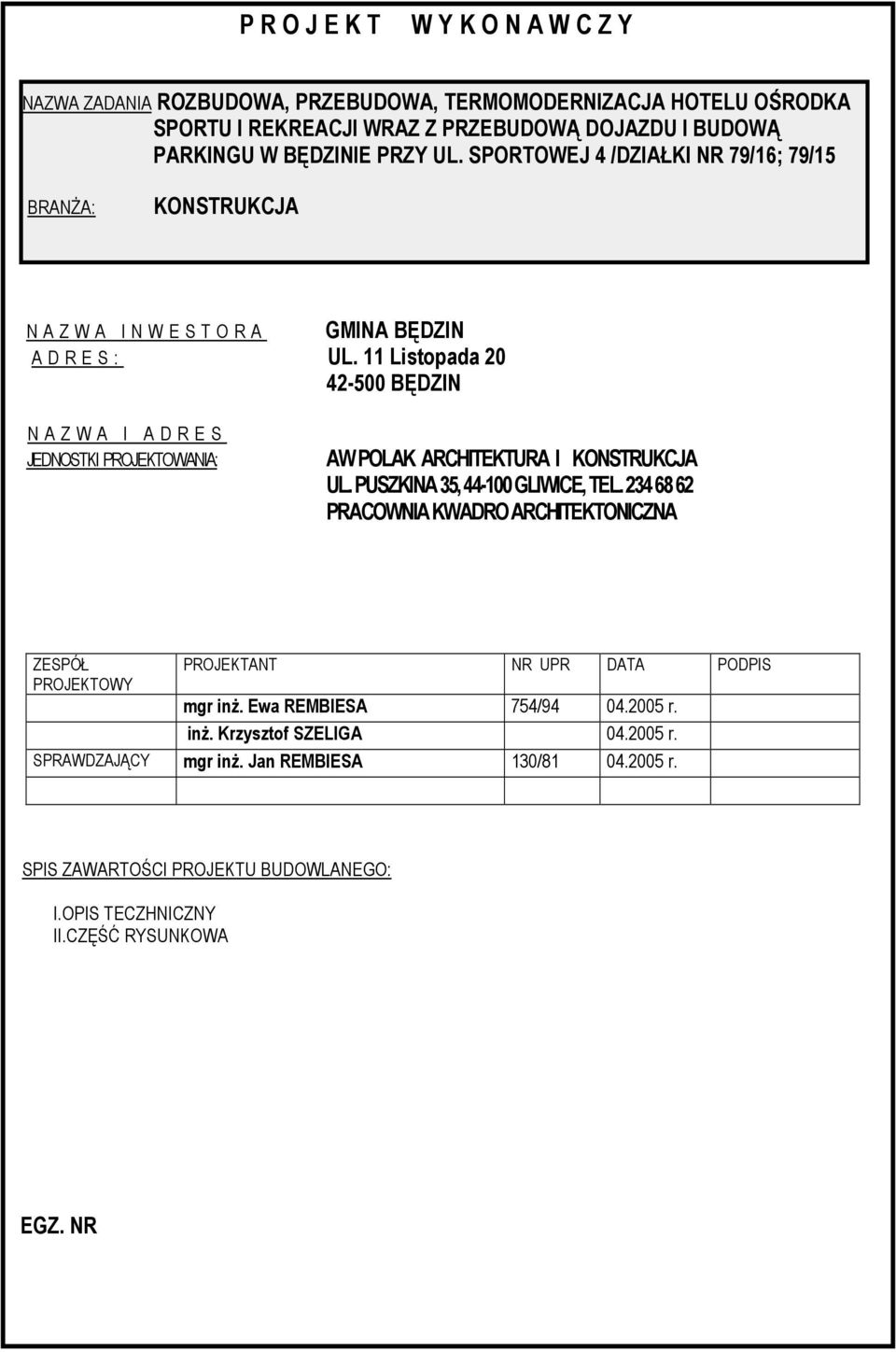 11 Listopada 20 42-500 BĘDZIN N A Z W A I N W E S T O R A N A Z W A I A D R E S JEDNOSTKI PROJEKTOWANIA: AW POLAK ARCHITEKTURA I KONSTRUKCJA UL. PUSZKINA 35, 44-100 GLIWICE, TEL.