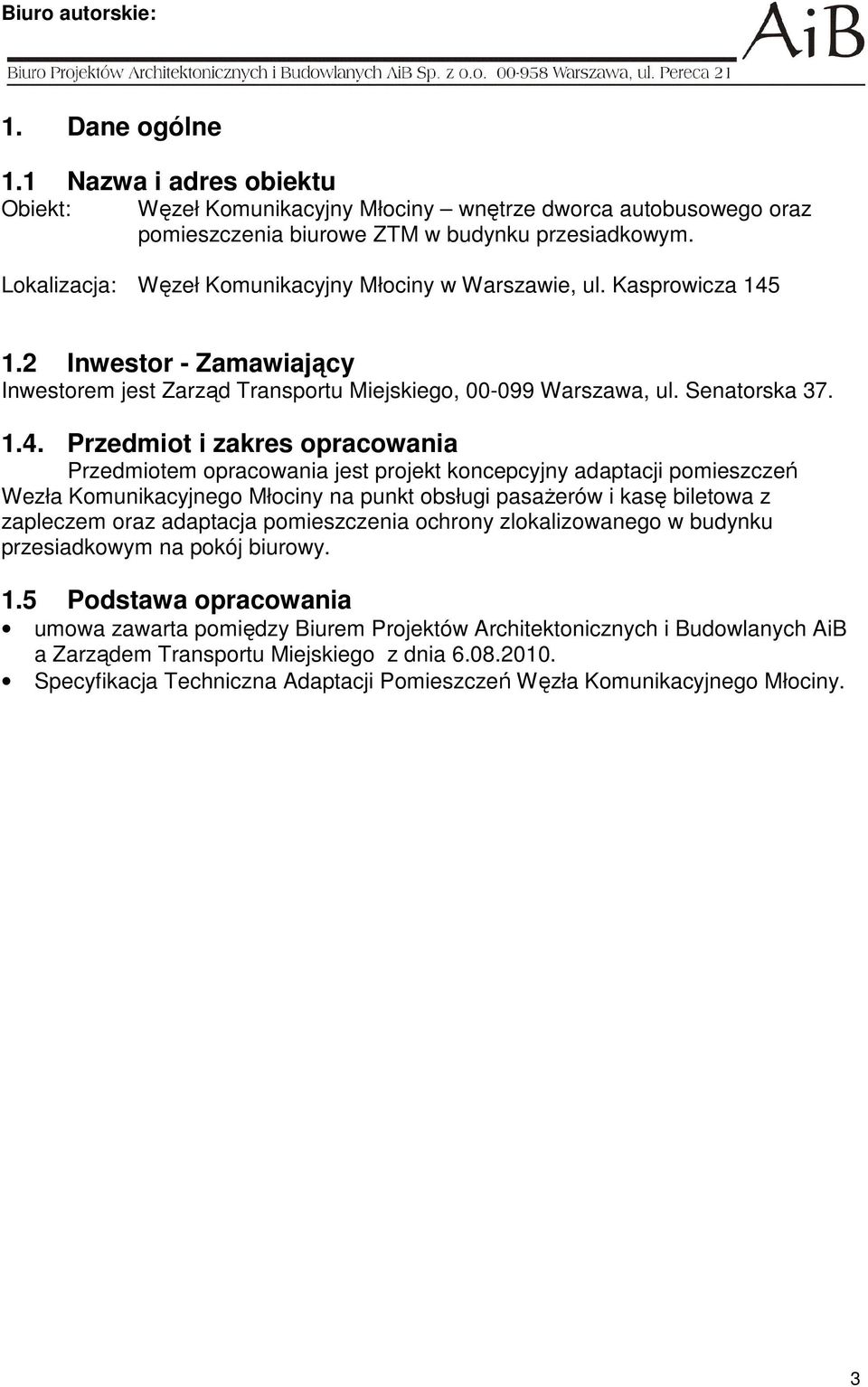 1.2 Inwestor - Zamawiający Inwestorem jest Zarząd Transportu Miejskiego, 00-099 Warszawa, ul. Senatorska 37. 1.4.