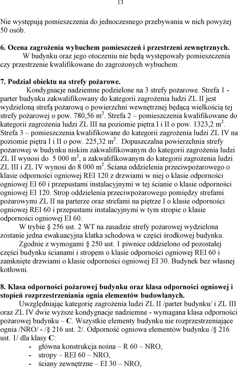 Kondygnacje nadziemne podzielone na 3 strefy pożarowe.
