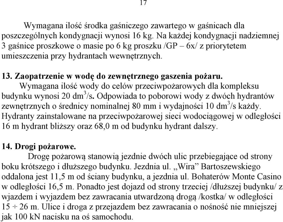 Wymagana ilość wody do celów przeciwpożarowych dla kompleksu budynku wynosi 20 dm 3 /s.
